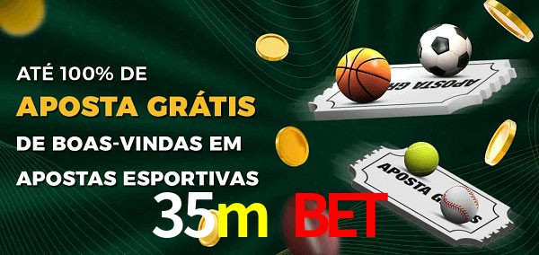 35m bet Ate 100% de Aposta Gratis