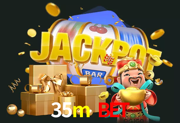 35m bet bet